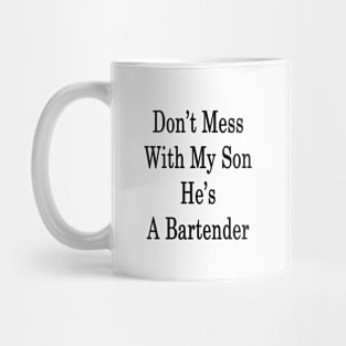 Don't Mess With My Son He's A Bartender Mug